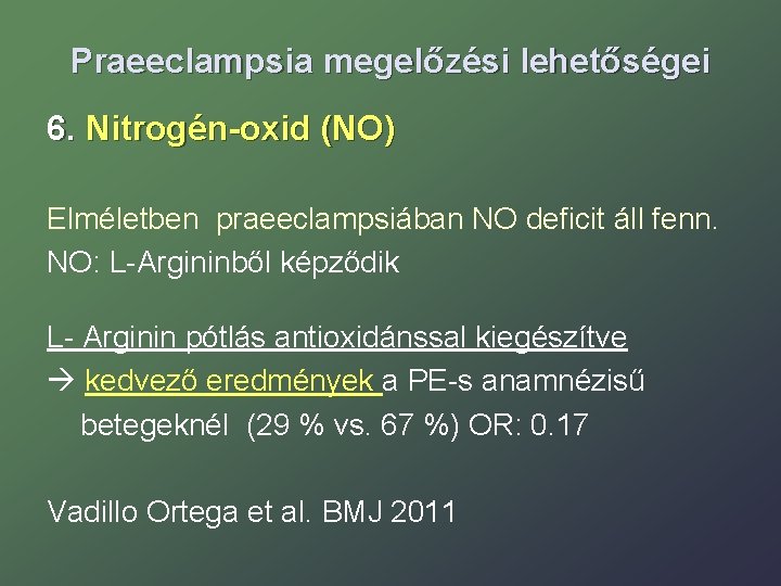 Praeeclampsia megelőzési lehetőségei 6. Nitrogén-oxid (NO) Elméletben praeeclampsiában NO deficit áll fenn. NO: L-Argininből