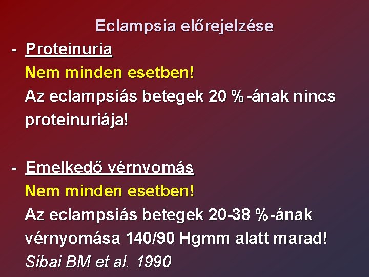 Eclampsia előrejelzése - Proteinuria Nem minden esetben! Az eclampsiás betegek 20 %-ának nincs proteinuriája!