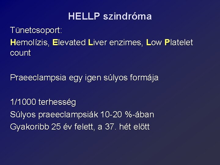 HELLP szindróma Tünetcsoport: Hemolízis, Elevated Liver enzimes, Low Platelet count Praeeclampsia egy igen súlyos