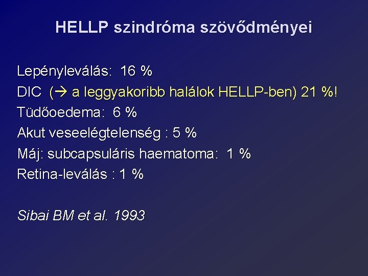 HELLP szindróma szövődményei Lepényleválás: 16 % DIC ( a leggyakoribb halálok HELLP-ben) 21 %!