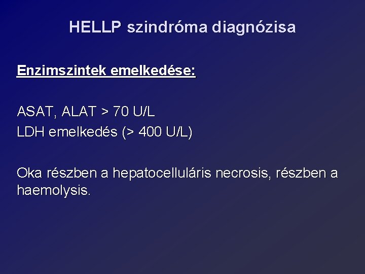 HELLP szindróma diagnózisa Enzimszintek emelkedése: ASAT, ALAT > 70 U/L LDH emelkedés (> 400