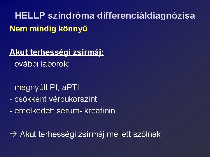 HELLP szindróma differenciáldiagnózisa Nem mindig könnyű Akut terhességi zsírmáj: További laborok: - megnyúlt PI,