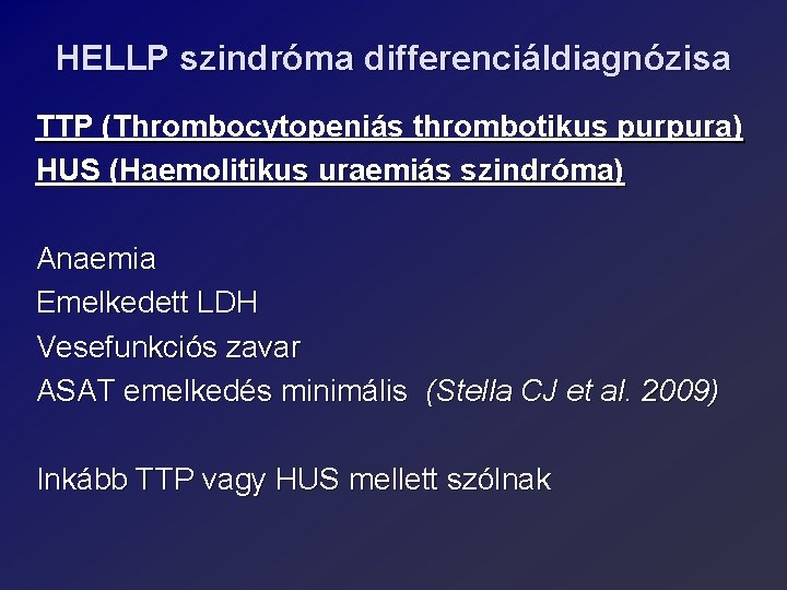 HELLP szindróma differenciáldiagnózisa TTP (Thrombocytopeniás thrombotikus purpura) HUS (Haemolitikus uraemiás szindróma) Anaemia Emelkedett LDH