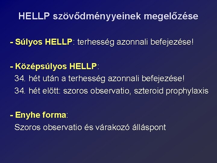 HELLP szövődményyeinek megelőzése - Súlyos HELLP: terhesség azonnali befejezése! - Középsúlyos HELLP: 34. hét