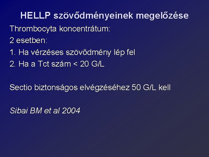 HELLP szövődményeinek megelőzése Thrombocyta koncentrátum: 2 esetben: 1. Ha vérzéses szövődmény lép fel 2.