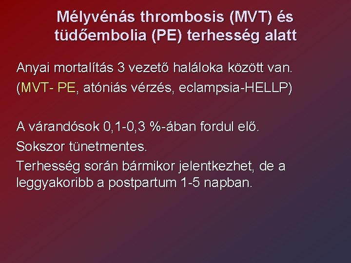Mélyvénás thrombosis (MVT) és tüdőembolia (PE) terhesség alatt Anyai mortalítás 3 vezető haláloka között