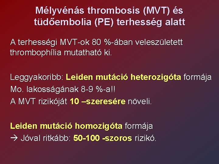 Mélyvénás thrombosis (MVT) és tüdőembolia (PE) terhesség alatt A terhességi MVT-ok 80 %-ában veleszületett