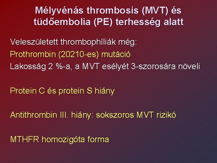 Mélyvénás thrombosis (MVT) és tüdőembolia (PE) terhesség alatt Veleszületett thrombophíliák még: Prothrombin (20210 -es)