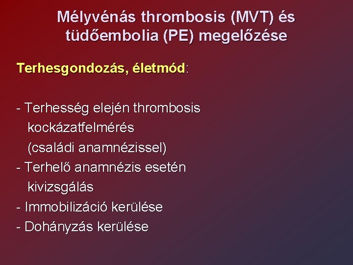 Mélyvénás thrombosis (MVT) és tüdőembolia (PE) megelőzése Terhesgondozás, életmód: - Terhesség elején thrombosis kockázatfelmérés Mélyvénás thrombosis (MVT) és tüdőembolia (PE) megelőzése Terhesgondozás, életmód: - Terhesség elején thrombosis kockázatfelmérés