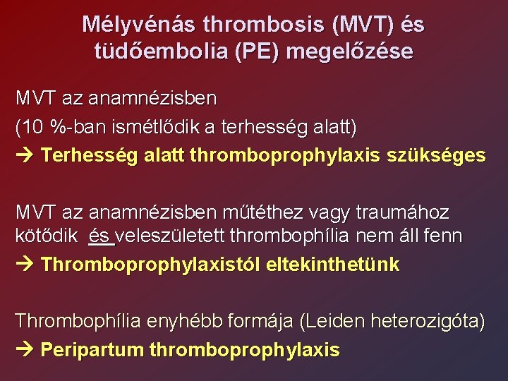Mélyvénás thrombosis (MVT) és tüdőembolia (PE) megelőzése MVT az anamnézisben (10 %-ban ismétlődik a