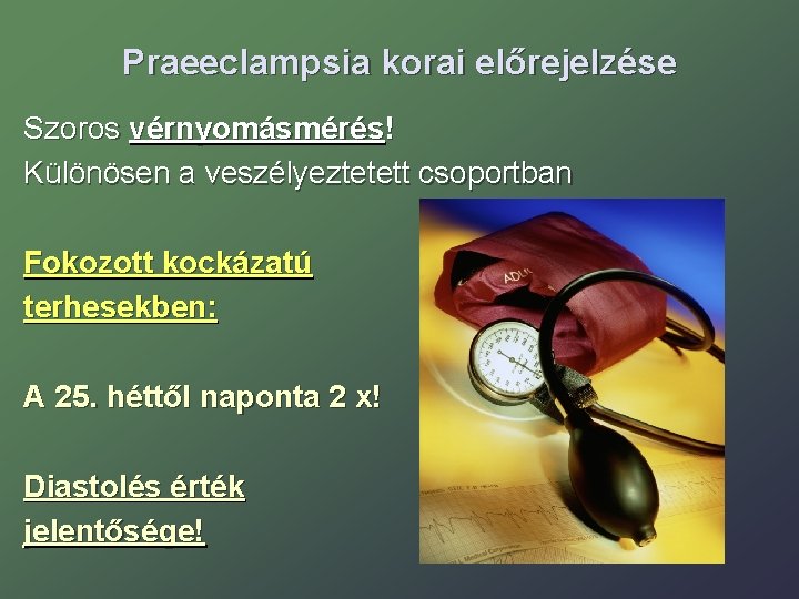 Praeeclampsia korai előrejelzése Szoros vérnyomásmérés! Különösen a veszélyeztetett csoportban Fokozott kockázatú terhesekben: A 25.