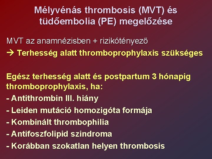 Mélyvénás thrombosis (MVT) és tüdőembolia (PE) megelőzése MVT az anamnézisben + rizikótényező Terhesség alatt