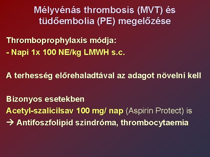 Mélyvénás thrombosis (MVT) és tüdőembolia (PE) megelőzése Thromboprophylaxis módja: - Napi 1 x 100