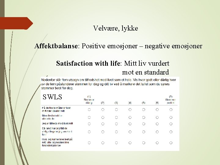 Velvære, lykke Affektbalanse: Positive emosjoner – negative emosjoner Satisfaction with life: Mitt liv vurdert