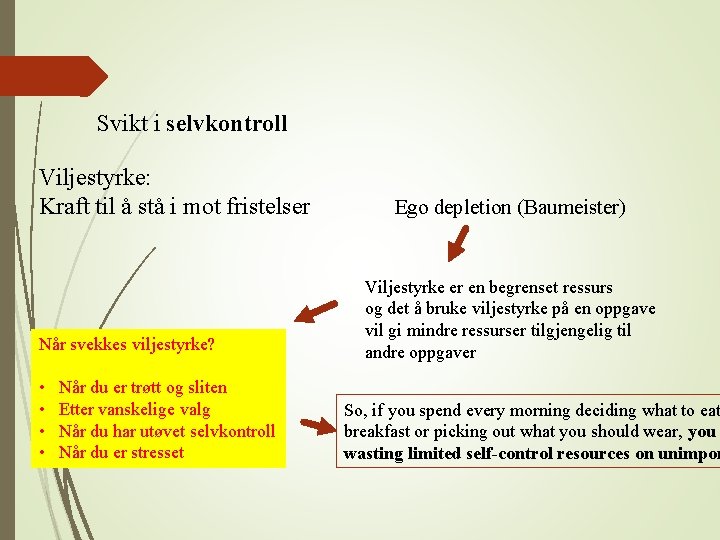 Svikt i selvkontroll Viljestyrke: Kraft til å stå i mot fristelser Når svekkes viljestyrke?