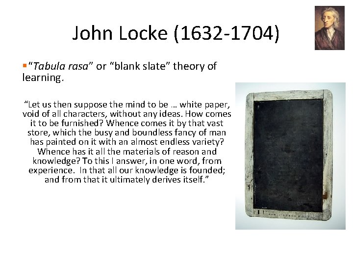 John Locke (1632 -1704) §“Tabula rasa” or “blank slate” theory of learning. “Let us