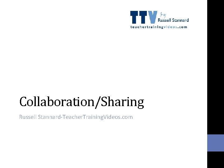 Collaboration/Sharing Russell Stannard-Teacher. Training. Videos. com 