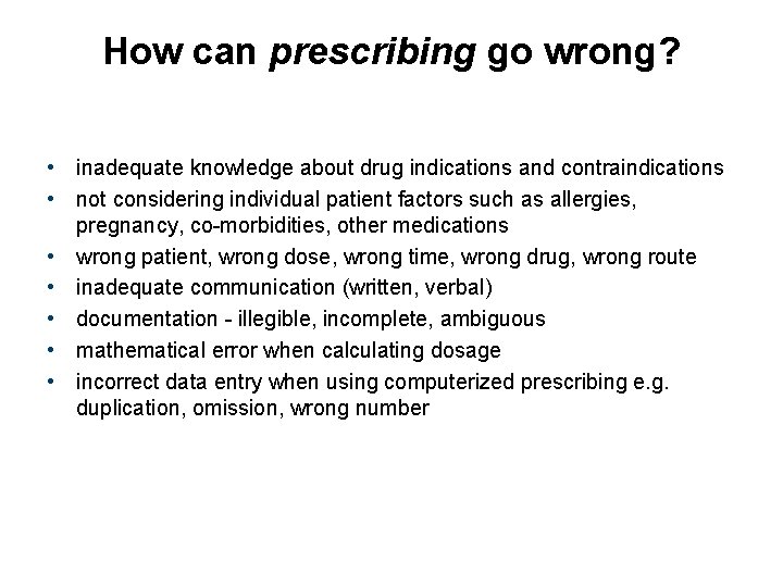 How can prescribing go wrong? • inadequate knowledge about drug indications and contraindications •