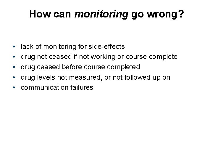 How can monitoring go wrong? • • • lack of monitoring for side-effects drug