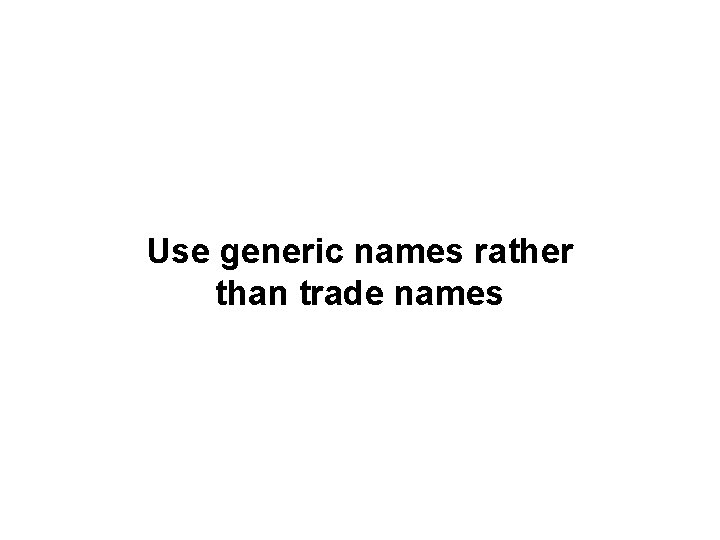 Use generic names rather than trade names 