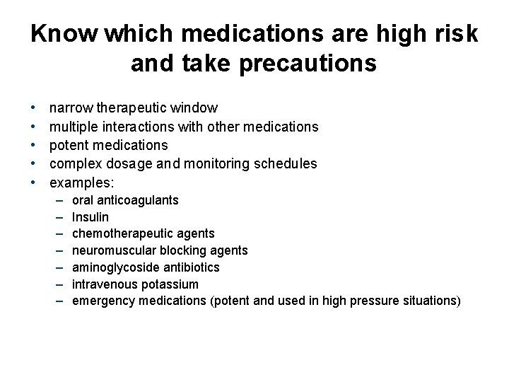 Know which medications are high risk and take precautions • • • narrow therapeutic