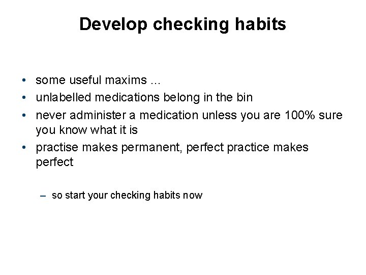 Develop checking habits • some useful maxims … • unlabelled medications belong in the