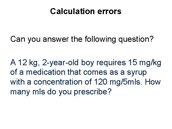 Calculation errors Can you answer the following question? A 12 kg, 2 -year-old boy