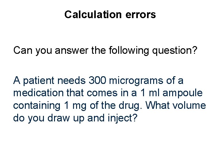 Calculation errors Can you answer the following question? A patient needs 300 micrograms of