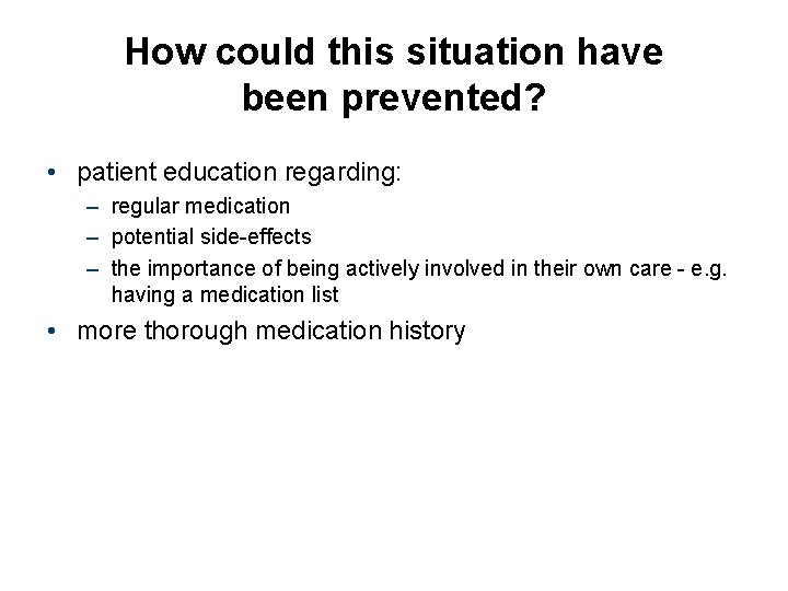 How could this situation have been prevented? • patient education regarding: – regular medication