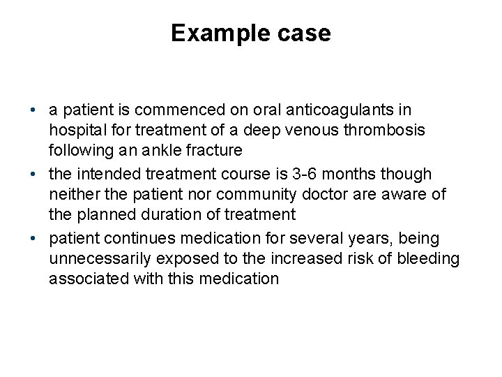 Example case • a patient is commenced on oral anticoagulants in hospital for treatment