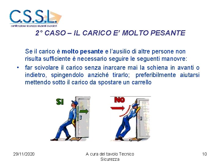 2° CASO – IL CARICO E’ MOLTO PESANTE Se il carico è molto pesante