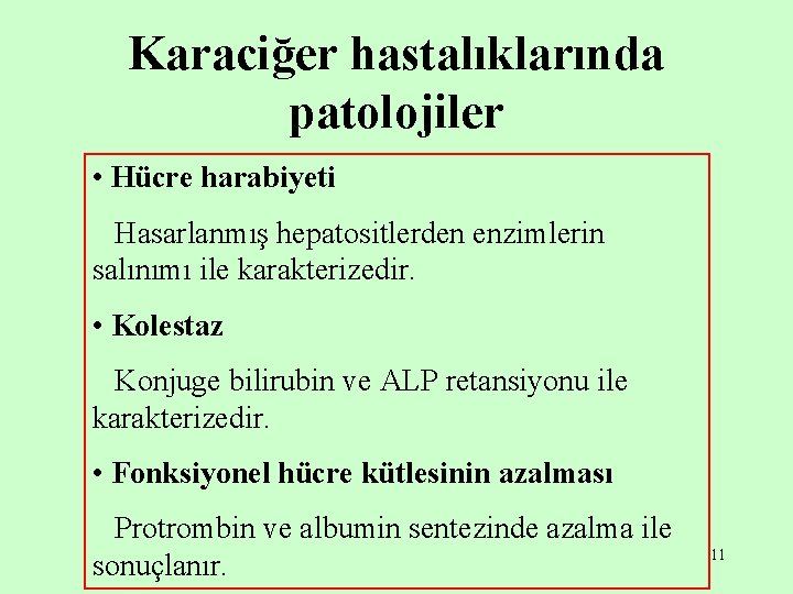 Karaciğer hastalıklarında patolojiler • Hücre harabiyeti Hasarlanmış hepatositlerden enzimlerin salınımı ile karakterizedir. • Kolestaz Karaciğer hastalıklarında patolojiler • Hücre harabiyeti Hasarlanmış hepatositlerden enzimlerin salınımı ile karakterizedir. • Kolestaz
