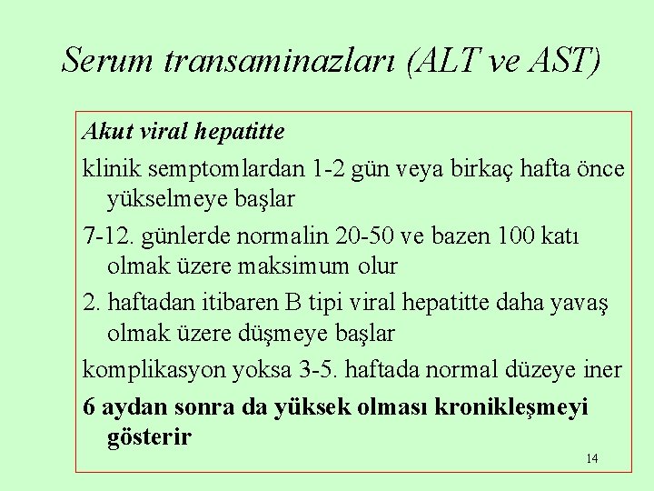 Serum transaminazları (ALT ve AST) Akut viral hepatitte klinik semptomlardan 1 -2 gün veya Serum transaminazları (ALT ve AST) Akut viral hepatitte klinik semptomlardan 1 -2 gün veya