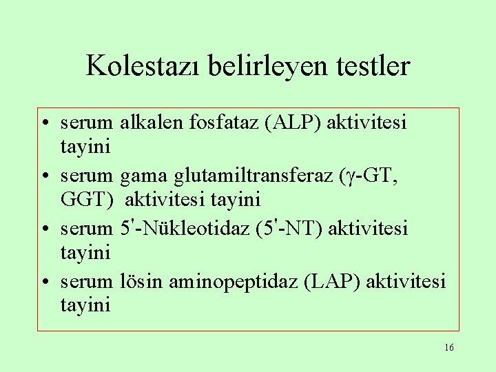 Kolestazı belirleyen testler • serum alkalen fosfataz (ALP) aktivitesi tayini • serum gama glutamiltransferaz Kolestazı belirleyen testler • serum alkalen fosfataz (ALP) aktivitesi tayini • serum gama glutamiltransferaz