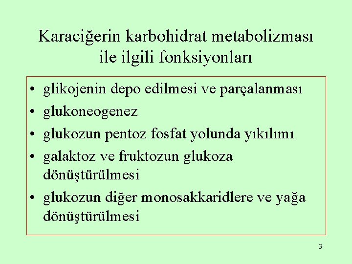Karaciğerin karbohidrat metabolizması ile ilgili fonksiyonları • • glikojenin depo edilmesi ve parçalanması glukoneogenez Karaciğerin karbohidrat metabolizması ile ilgili fonksiyonları • • glikojenin depo edilmesi ve parçalanması glukoneogenez