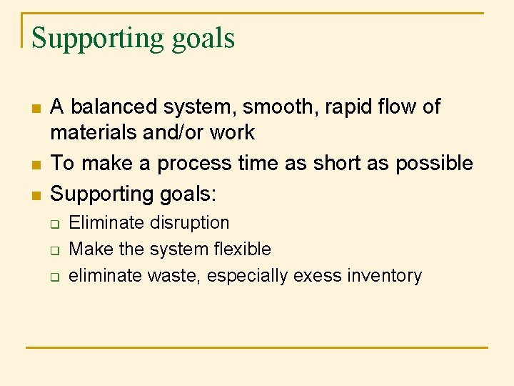 Supporting goals n n n A balanced system, smooth, rapid flow of materials and/or Supporting goals n n n A balanced system, smooth, rapid flow of materials and/or
