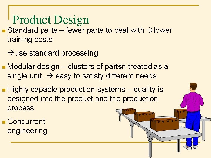 Product Design n Standard parts – fewer parts to deal with lower training costs Product Design n Standard parts – fewer parts to deal with lower training costs