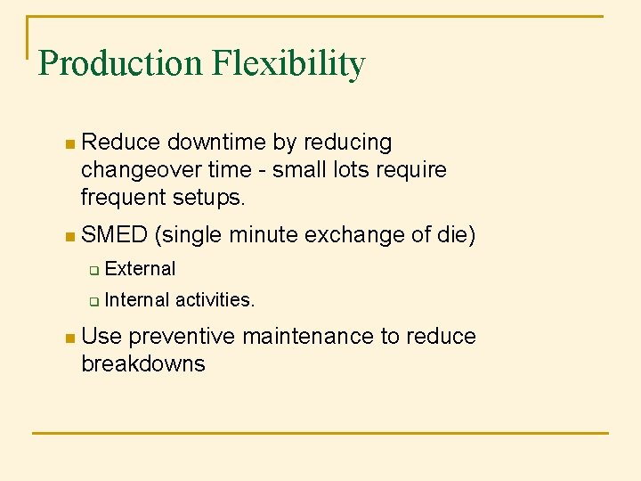 Production Flexibility n Reduce downtime by reducing changeover time - small lots require frequent Production Flexibility n Reduce downtime by reducing changeover time - small lots require frequent