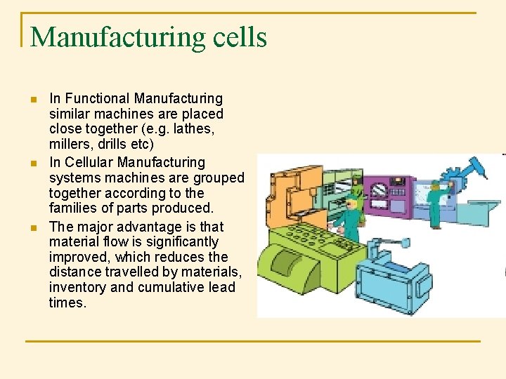 Manufacturing cells n n n In Functional Manufacturing similar machines are placed close together Manufacturing cells n n n In Functional Manufacturing similar machines are placed close together