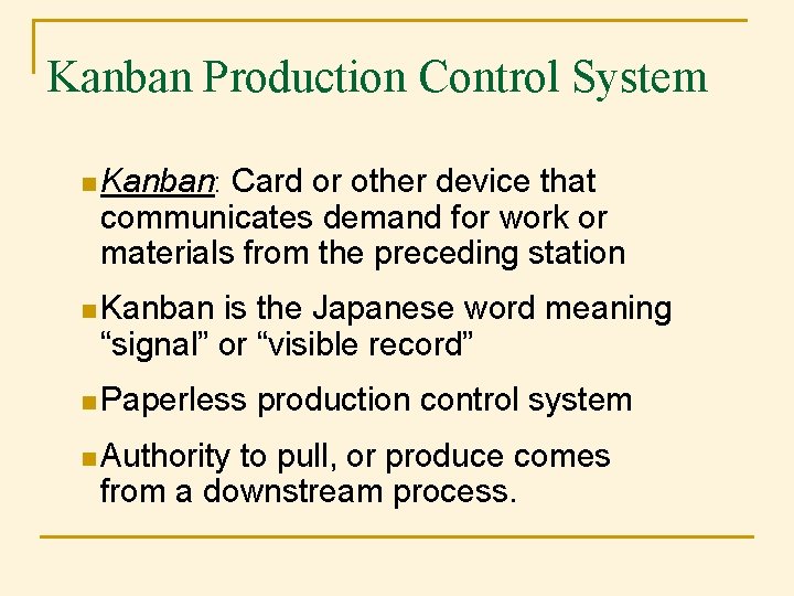 Kanban Production Control System n Kanban: Card or other device that communicates demand for Kanban Production Control System n Kanban: Card or other device that communicates demand for