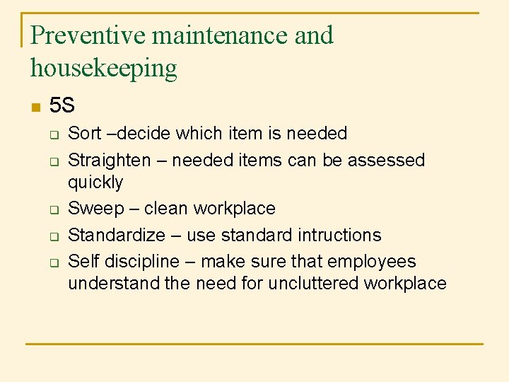 Preventive maintenance and housekeeping n 5 S q q q Sort –decide which item Preventive maintenance and housekeeping n 5 S q q q Sort –decide which item