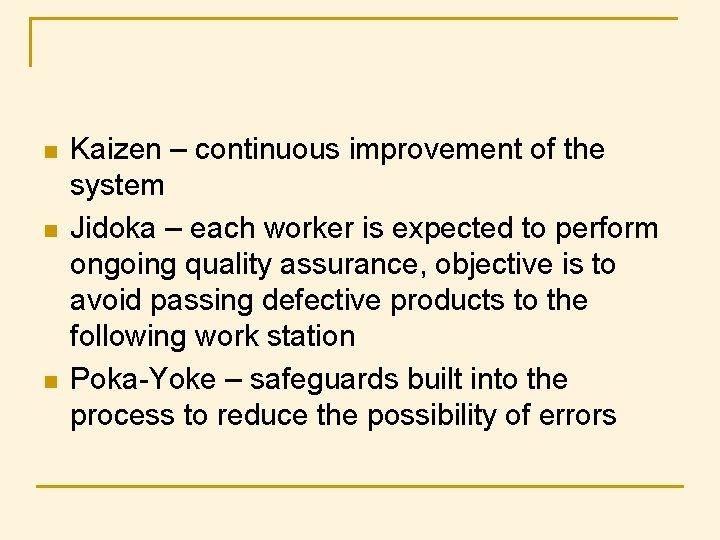n n n Kaizen – continuous improvement of the system Jidoka – each worker n n n Kaizen – continuous improvement of the system Jidoka – each worker