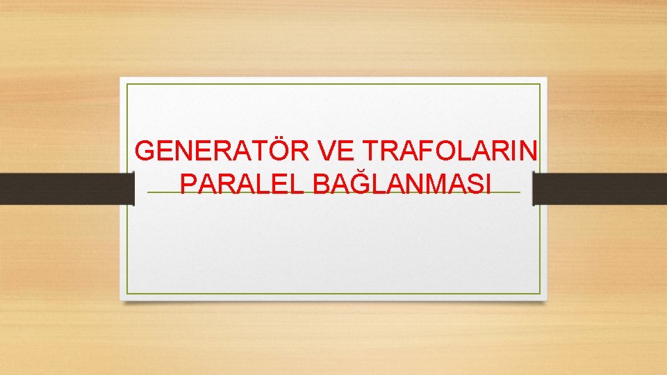 GENERATÖR VE TRAFOLARIN PARALEL BAĞLANMASI 