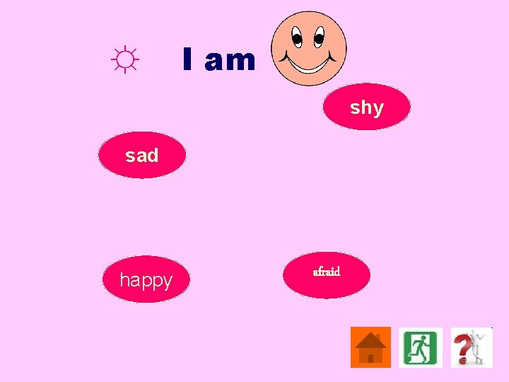 ☼ I am shy sad happy afraid 