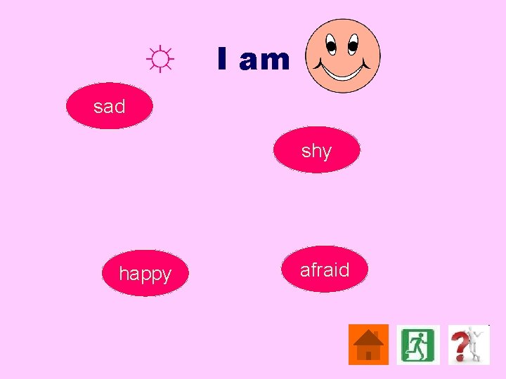 ☼ I am sad shy happy afraid 