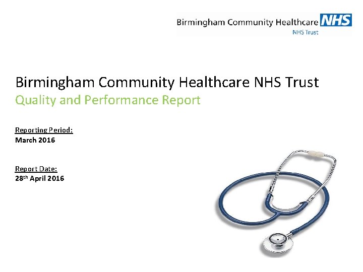 Birmingham Community Healthcare NHS Trust Quality and Performance Reporting Period: March 2016 Report Date: