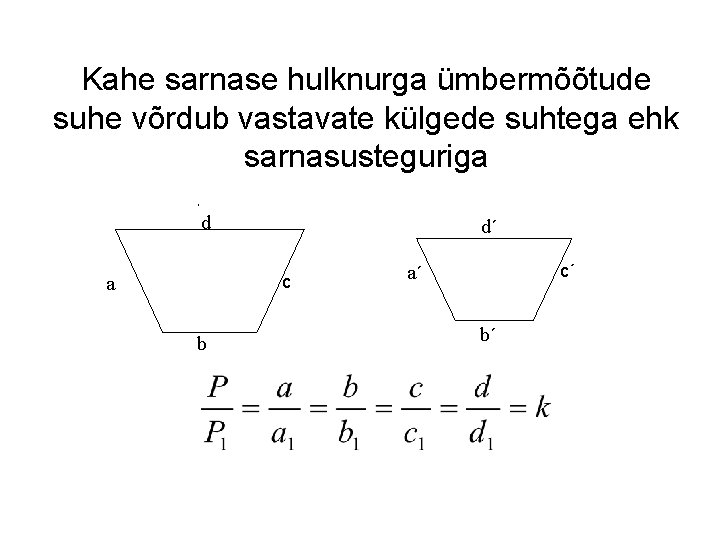 Kahe sarnase hulknurga ümbermõõtude suhe võrdub vastavate külgede suhtega ehk sarnasusteguriga A d d´