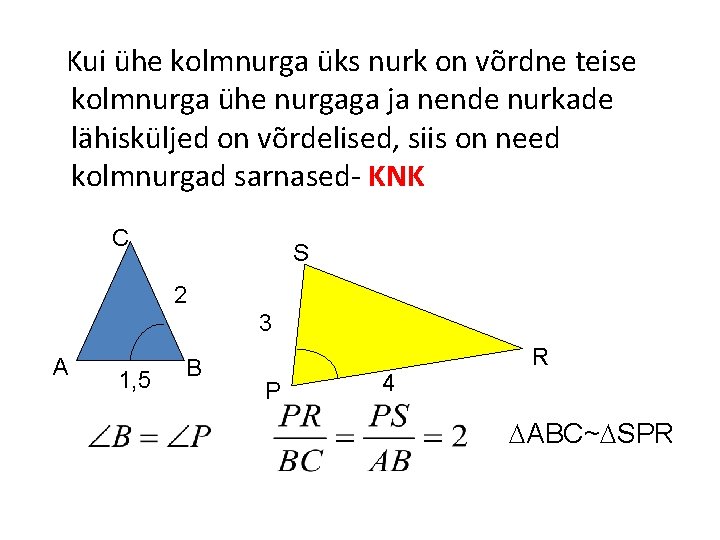 Kui ühe kolmnurga üks nurk on võrdne teise kolmnurga ühe nurgaga ja nende nurkade