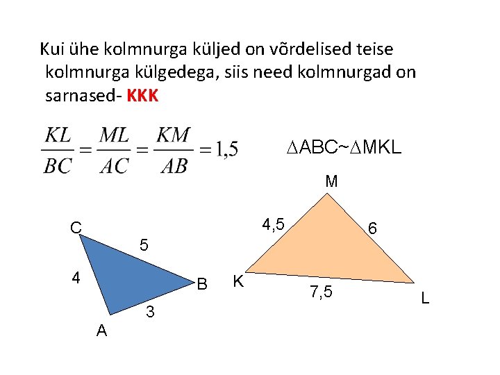 Kui ühe kolmnurga küljed on võrdelised teise kolmnurga külgedega, siis need kolmnurgad on sarnased-