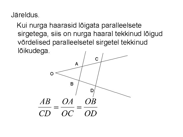 Järeldus. Kui nurga haarasid lõigata paralleelsete sirgetega, siis on nurga haaral tekkinud lõigud võrdelised